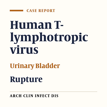 Spontaneous Bladder Rupture in a Patient With Human T-cell Lymphotropic Virus Type 1: A Case Report