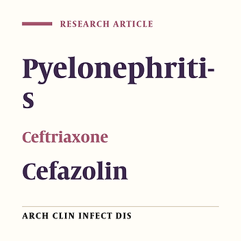 Comparing Ceftriaxone and Cefazolin for Treatment of Adult Acute Pyelonephritis; A Clinical Trial