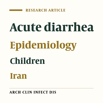 Epidemiology of Acute Diarrheal Diseases Among Children Under 5 Years of Age in Tehran, Iran