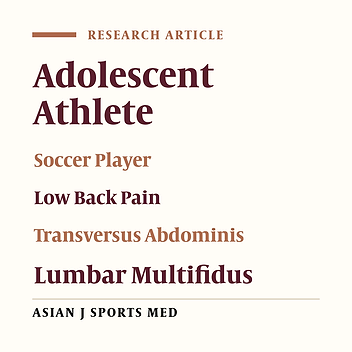 Comparison of Lateral Abdominal Muscle Thickness and Cross Sectional Area of Multifidus in Adolescent Soccer Players with and without Low Back Pain: A Case Control Study