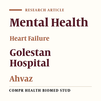 Evaluation of Mental Health in Patients with Heart Failure at Golestan Teaching Hospital in Ahvaz, Southwestern Iran