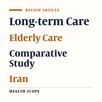 Components of Elderly Long-term Care System in Iran and Selected Countries: A Comparative Study