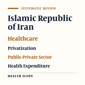 Iranian Healthcare System and Raising Wave of Privatization: A Literature Review