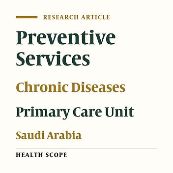 Utilization of Preventive Care Services at a University Hospital in Saudi Arabia
