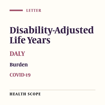 Advantages of Disability-Adjusted Life Years to Measure the Burden of COVID-19