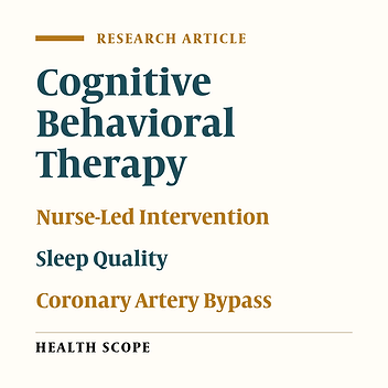 Effect of a Nurse-Led Cognitive-Behavioral Therapy on Sleep Quality in Patients Undergoing Open Heart Surgery: A Prospective Randomized Clinical Trial