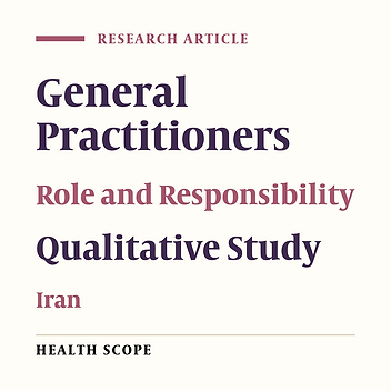 Exploring the Roles and Responsibilities of General Practitioners in Iran's Healthcare System: A Qualitative Study