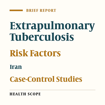 Distinctive Risk Factor Profiles for Extrapulmonary Tuberculosis: A Case-Control Study in a High-Risk Region of Iran – 2024 - 2025