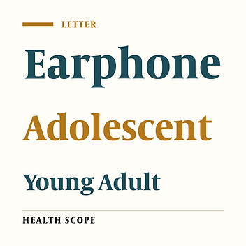 Using Earphone and its Complications: An Increasing Pattern in Adolescents and Young Adults