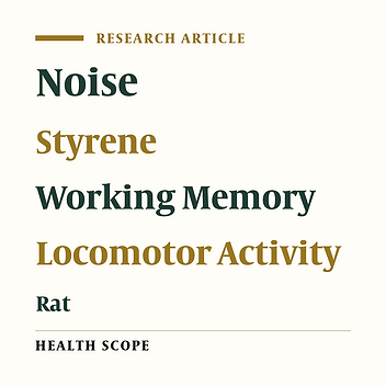 The Effects of Simultaneous Exposure to Styrene and Noise on Working Memory, Anxiety and Locomotor Activity in Rats