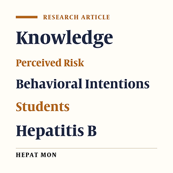 A Survey of Knowledge, Individual Perceived Risk, General Perceived Risk, and Behavioral Intentions Regarding Hepatitis B among Students in the Faculty of Nursing, Midwifery and Health at Shahrekord Islamic Azad University in 2014