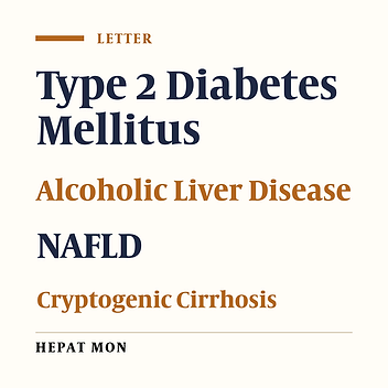 The Cause-and-Effect Relationship Between Type 2 Diabetes Mellitus and Clinically Overt Cryptogenic Cirrhosis: A Matter That Must Be Seriously Revised