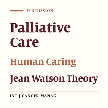Watson’s Human Caring Theory-Based Palliative Care: A Discussion Paper