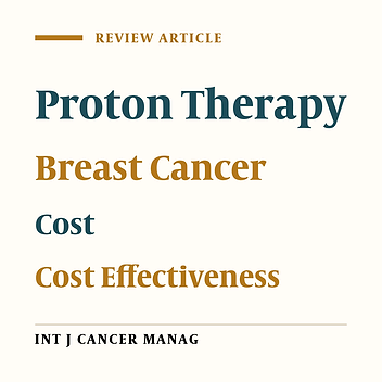 A Literature Survey on Cost-Effectiveness of Proton Beam Therapy in the Management of Breast Cancer Patients