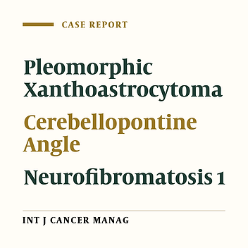 Simultaneous Presentation of Cerebellopontine Angle Pleomorphic Xanthoastrocytoma and Malignant Melanoma in a Known Case of Neurofibromatosis 1; Probable Role of BRAF Gene: A Case Report and Review of Literature