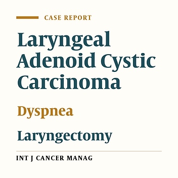The Case Report of Laryngeal Adenoid Cystic Carcinoma: A Rare Entity
