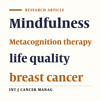 Comparison of Effectiveness of the Metacognition Treatment and the Mindfulness-Based Stress Reduction Treatment on Global and Specific Life Quality of Women with Breast Cancer