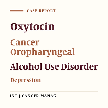 Effectiveness of Oxytocin on Reducing Alcohol Consumption and Depression Syndrome in a Patient with Oropharyngeal Carcinoma