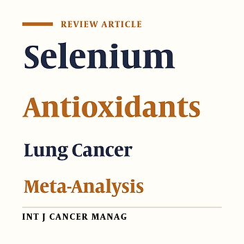 The Relationship between Selenium and Lung Cancer: An Updated Systematic Review and Meta-Analysis