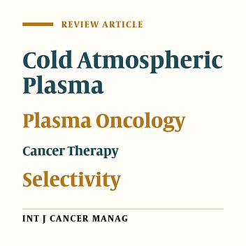 Application of Cold Atmospheric Plasma (CAP) in Cancer Therapy: A Review