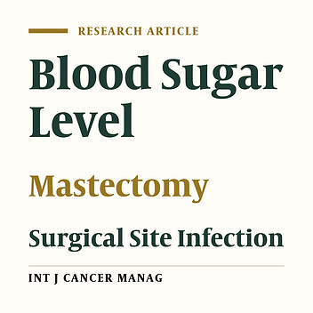 Evaluation of the Effect of Perioperative Blood Sugar Level on Surgical Site Infections in Patients Undergoing Total Mastectomy