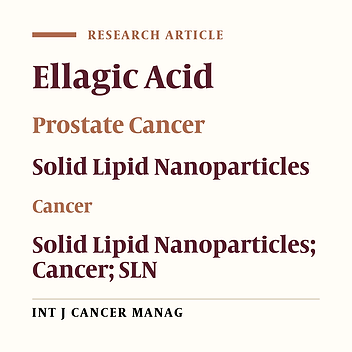 Enhanced Anti-Cancer Capability of Ellagic Acid Using Solid Lipid Nanoparticles (SLNs)