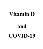 Vitamin D and COVID-19: Does a Deficiency Point Towards an Unfavorable Outcome?