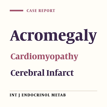 Acromegaly With Cardiomyopathy, Cardiac Thrombus and Hemorrhagic Cerebral Infarct: A Case Report of Therapeutic Dilemma With Review of Literature