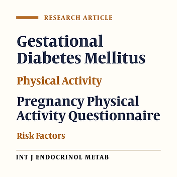 The Association Between Physical Activity During Pregnancy and Gestational Diabetes Mellitus: A Case-Control Study