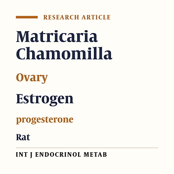 The Effects of a Hydroalcoholic Extract of Matricaria chamomilla Flower on the Pituitary-Gonadal Axis and Ovaries of Rats