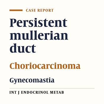 Gynecomastia Secondary to Choriocarcinoma In A Man With Persistant Mullerian Duct