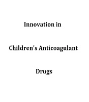 Innovation in Children's Anticoagulant Drugs