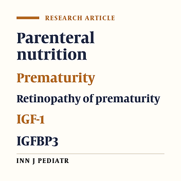 Early Aggressive Parenteral Nutrition Induced High Insulin-like growth factor 1 (IGF-1) and insulin-like growth factor binding protein 3 (IGFBP3) Levels Can Prevent Risk of Retinopathy of Prematurity