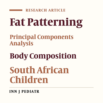 Fatness and Fat Patterning as Independent Anatomical Characteristics of Body Composition: A Study of Urban South African Children