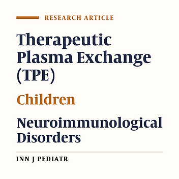 Clinical Improvement with Therapeutic Plasma Exchange in Neuroimmunological Children: A Single Center Experience