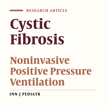 Efficacy of Noninvasive Positive Pressure Ventilation for Improving the Respiratory Function, Use of Accessory Respiratory Muscles, Quality of Sleep and Nutrition of Cystic Fibrosis Patients