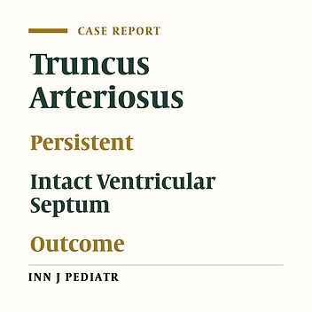 Persistent Truncus Arteriosus With Intact Ventricular Septum: Clinical, Hemodynamic and Short-term Surgical Outcome