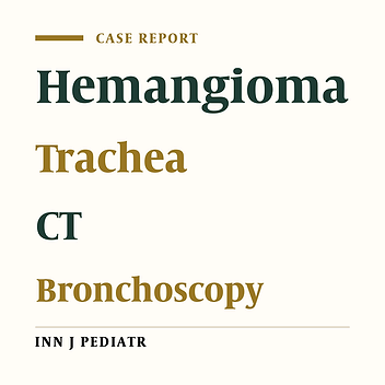 Submucosal Hemangioma of the Trachea in an Infant: Diagnosis and Follow-Up with 3D-CT/Bronchoscopy