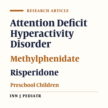 Risperidone Versus Methylphenidate in Treatment of Preschool Children With Attention-Deficit Hyperactivity Disorder