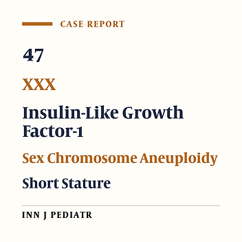 Triple X Syndrome with Short Stature: Case Report and Literature Review