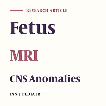 Fetal Central Nervous System Anomalies Detected by Magnetic Resonance Imaging: A Two-Year Experience