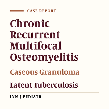 Caseous Granuloma: Tuberculosis or Chronic Recurrent Multifocal Osteomyelitis?