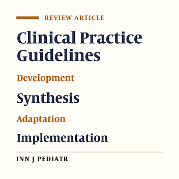 From Concept to Bedside: What Pediatricians Should Know about Synthesis of Clinical Practice Guidelines?
