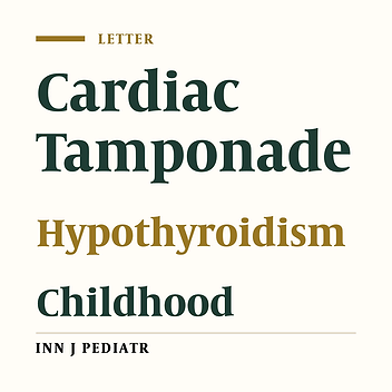 Cardiac Tamponade; A rare Presentation of Childhood Hypothyroidism