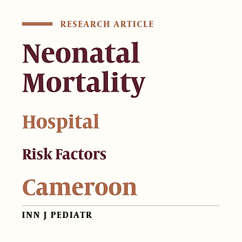 Risk Factors for Neonatal Mortality at the Yaounde Gynaeco-Obstetric and Pediatric Hospital, Cameroon