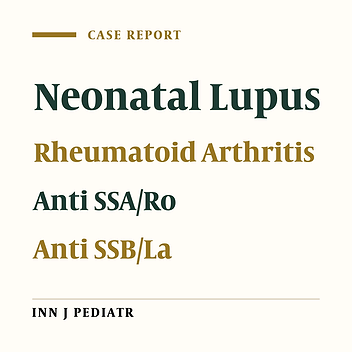 Neonatal Lupus erythematosus Following Rheumatoid Arthritis: Case Report and Literature Review