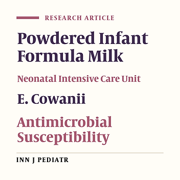 Isolation and Identification of E. cowanii from Powdered Infant Formula in NICU and Determination of Antimicrobial Susceptibility of Isolates