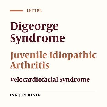 Association of Juvenile Idiopathic Arthritis and Digeorge Syndrome; a Case Report