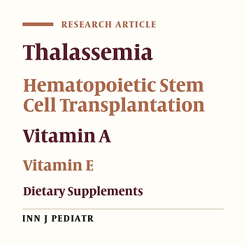 Is Supplementation Efficacious in Maintaining Adequate Plasma Levels of Vitamin A and E for Thalassemic Patients Undergoing Hematopoietic Stem Cell Transplantation? A Cross-Sectional Study