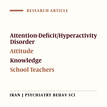 Effectiveness of Educating Program on Knowledge, Attitude, and Performance of Primary School Teachers Toward Attention-Deficit/Hyperactivity Disorder